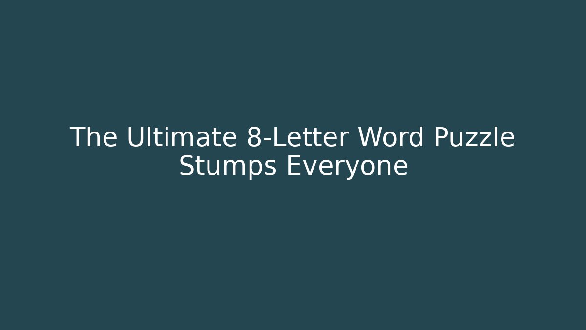 The Ultimate 8-Letter Word Puzzle Stumps Everyone