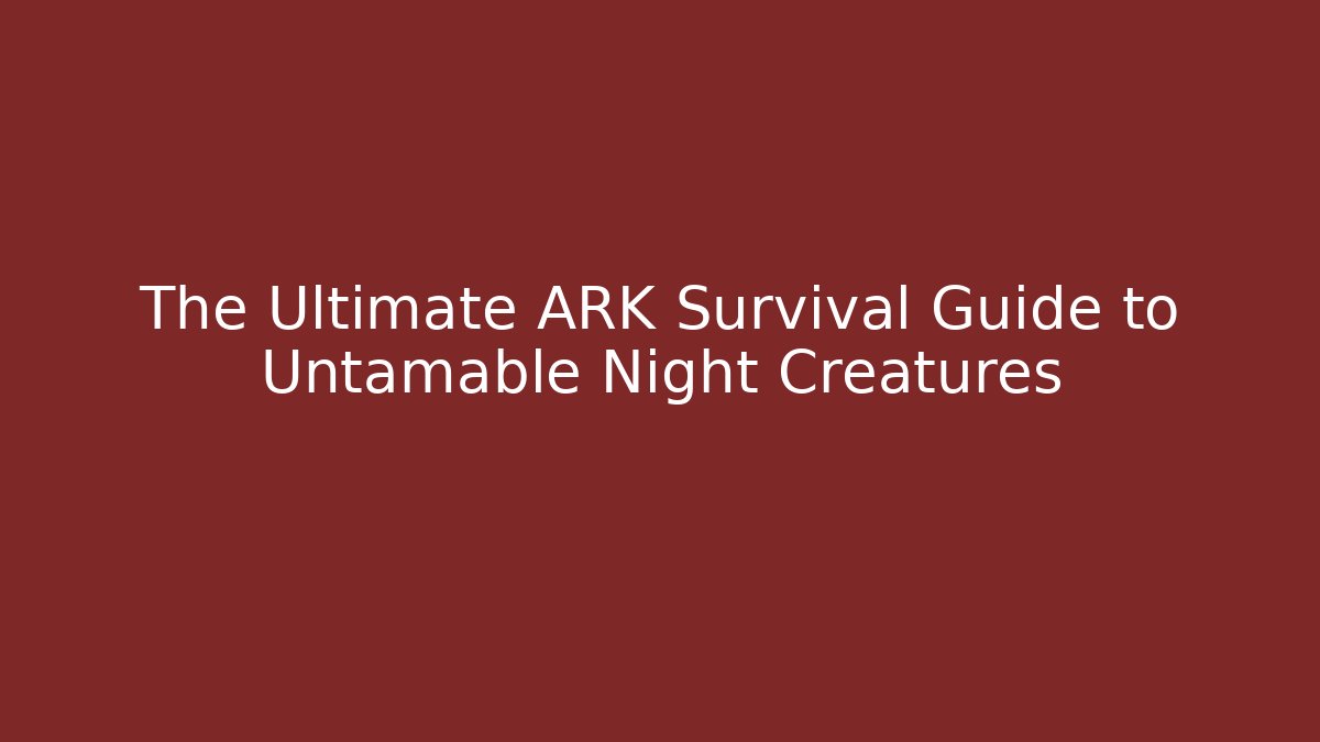 The Ultimate ARK Survival Guide to Untamable Night Creatures - Felix Cat Insurance