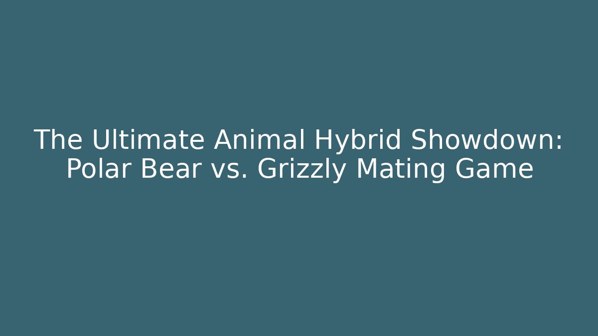 The Ultimate Animal Hybrid Showdown: Polar Bear vs. Grizzly Mating Game