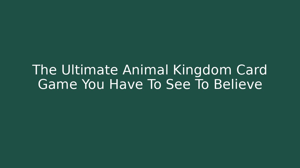 The Ultimate Animal Kingdom Card Game You Have To See To Believe