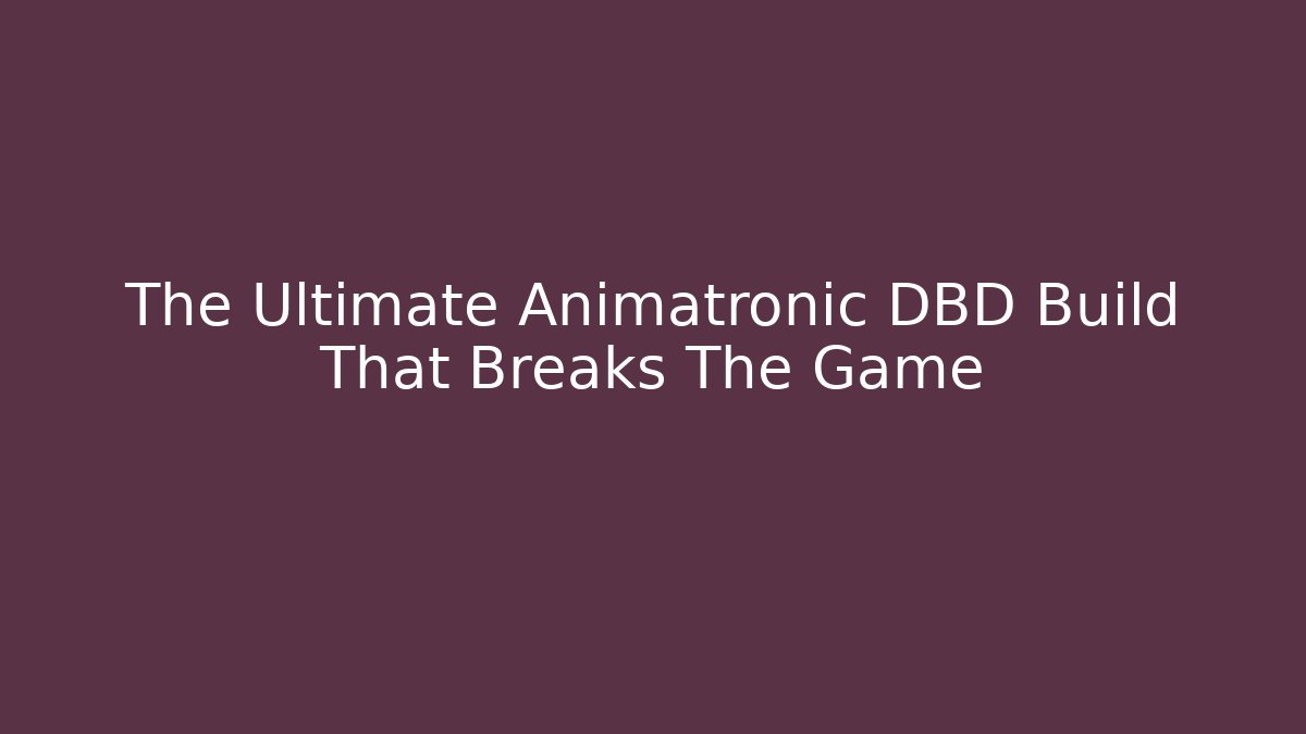 The Ultimate Animatronic DBD Build That Breaks The Game