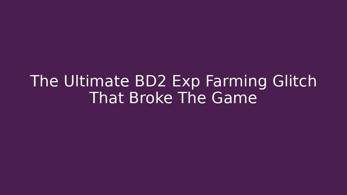 The Ultimate BD2 Exp Farming Glitch That Broke The Game