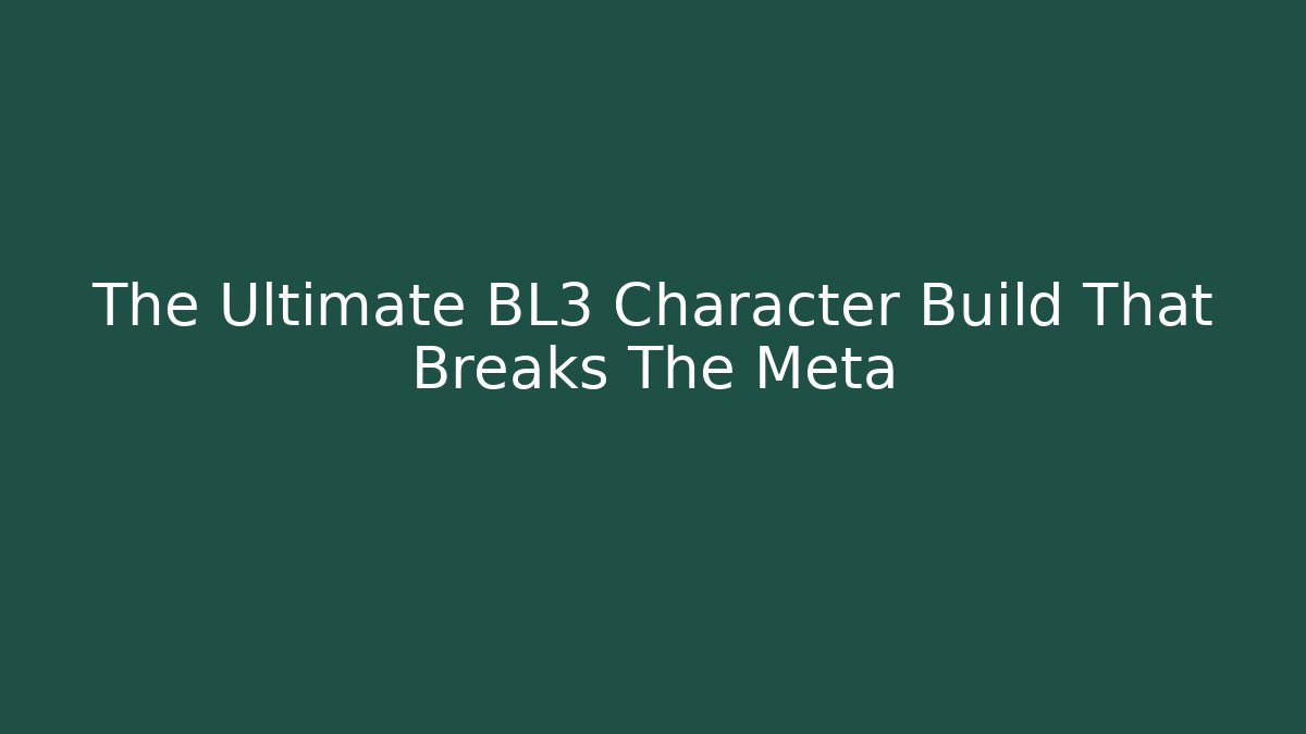 The Ultimate BL3 Character Build That Breaks The Meta