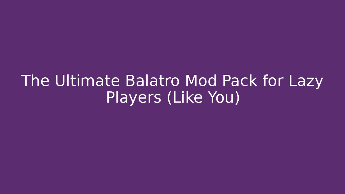 The Ultimate Balatro Mod Pack for Lazy Players (Like You) - Felix Cat Insurance