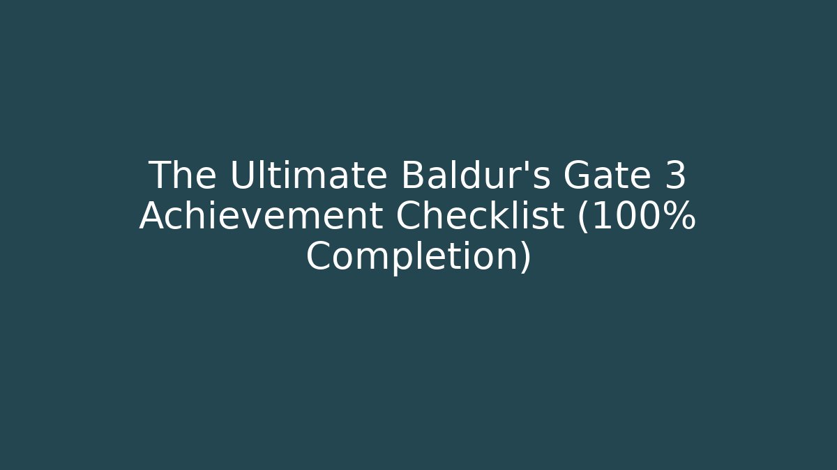 The Ultimate Baldur's Gate 3 Achievement Checklist (100% Completion)