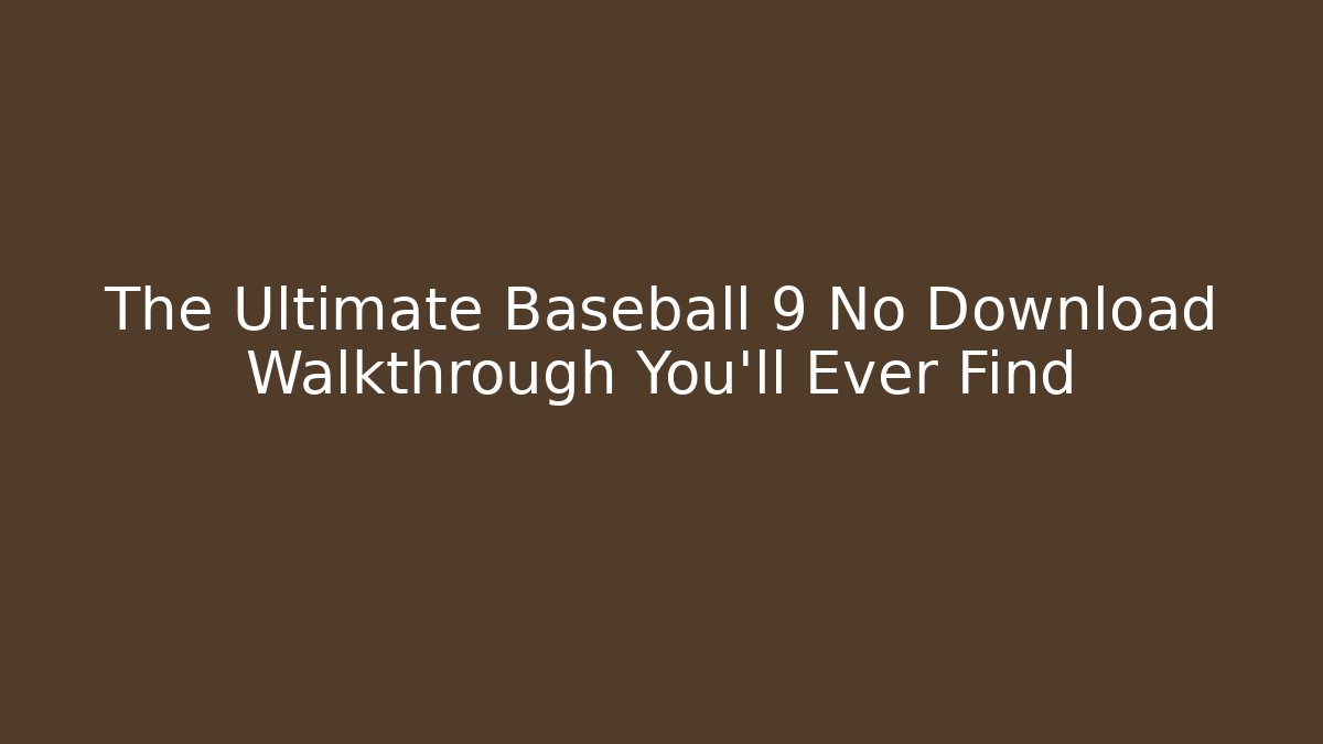 The Ultimate Baseball 9 No Download Walkthrough You'll Ever Find - Felix Cat Insurance