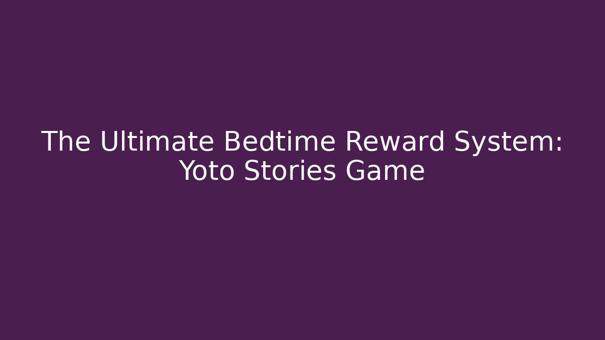 The Ultimate Bedtime Reward System: Yoto Stories Game - Felix Cat Insurance