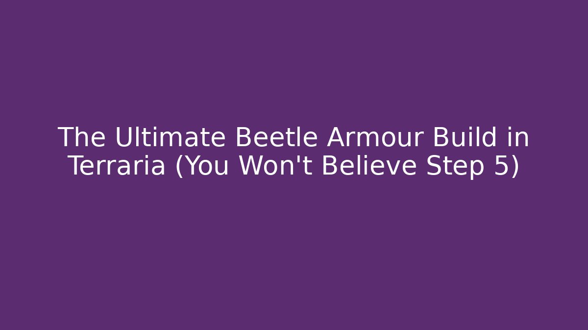 The Ultimate Beetle Armour Build in Terraria (You Won't Believe Step 5)