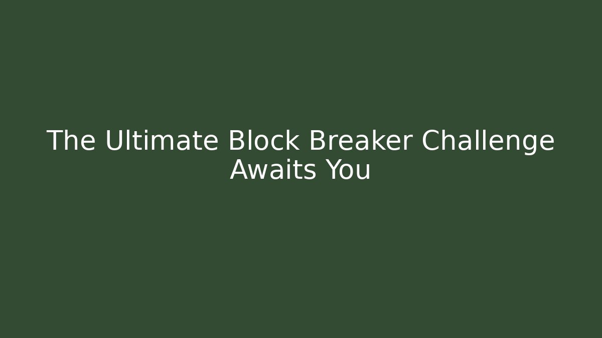 The Ultimate Block Breaker Challenge Awaits You
