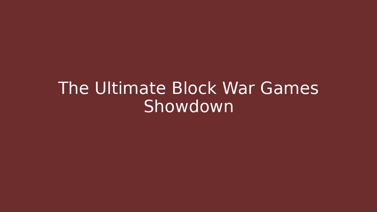 The Ultimate Block War Games Showdown