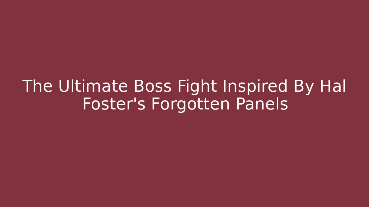 The Ultimate Boss Fight Inspired By Hal Foster's Forgotten Panels