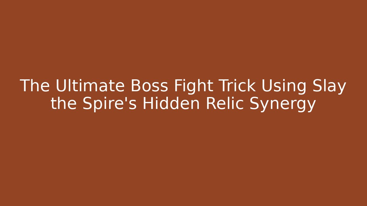 The Ultimate Boss Fight Trick Using Slay the Spire's Hidden Relic Synergy