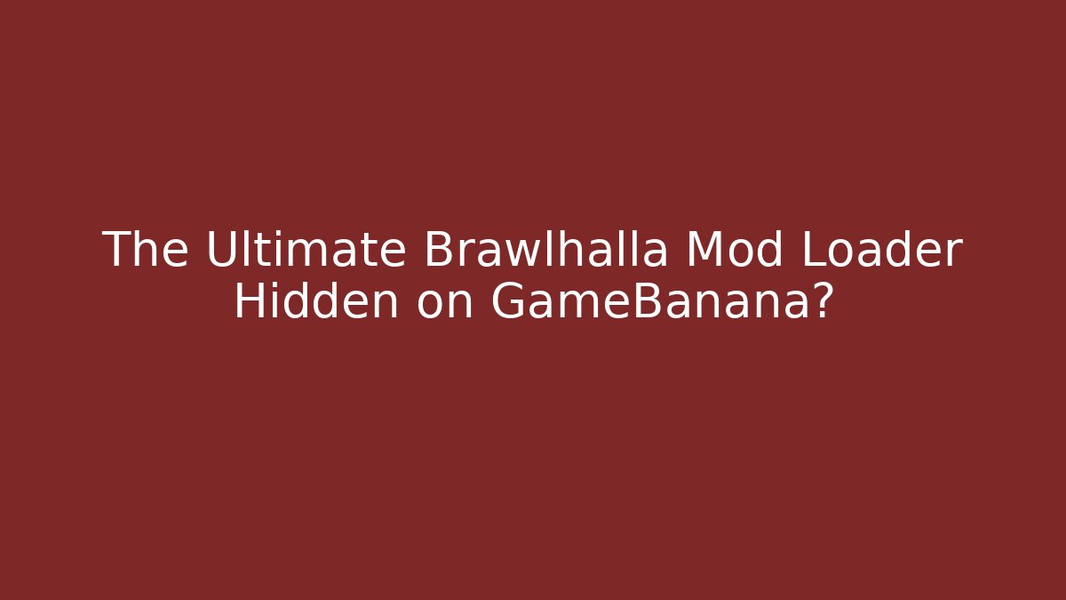 The Ultimate Brawlhalla Mod Loader Hidden on GameBanana?