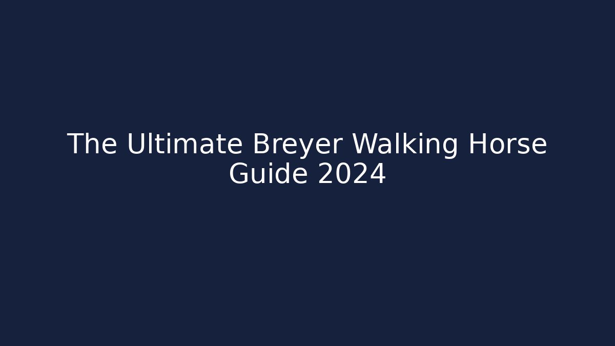 The Ultimate Breyer Walking Horse Guide 2024