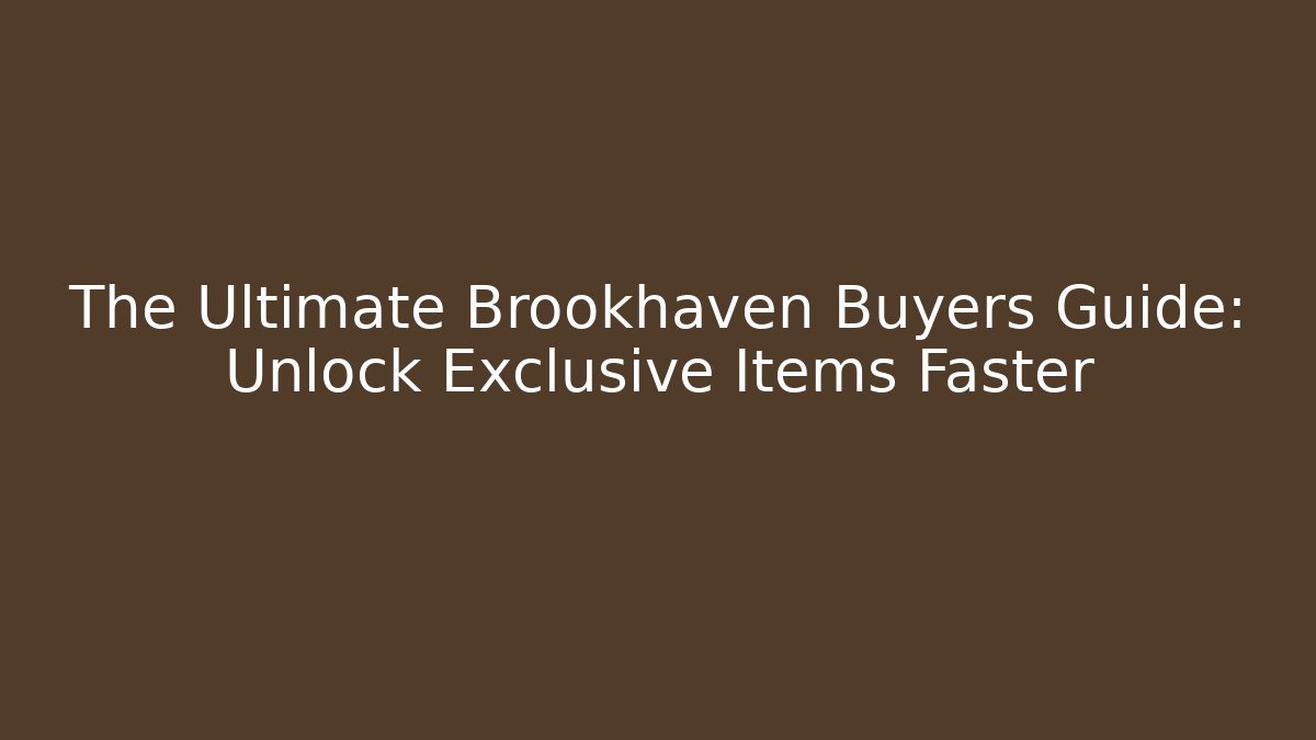The Ultimate Brookhaven Buyers Guide: Unlock Exclusive Items Faster