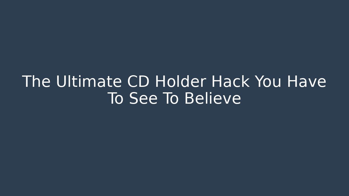 The Ultimate CD Holder Hack You Have To See To Believe - Felix Cat Insurance