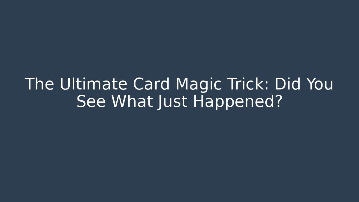 The Ultimate Card Magic Trick: Did You See What Just Happened? - Felix Cat Insurance
