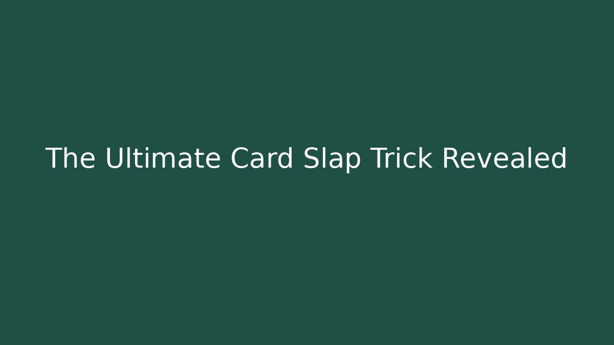 The Ultimate Card Slap Trick Revealed