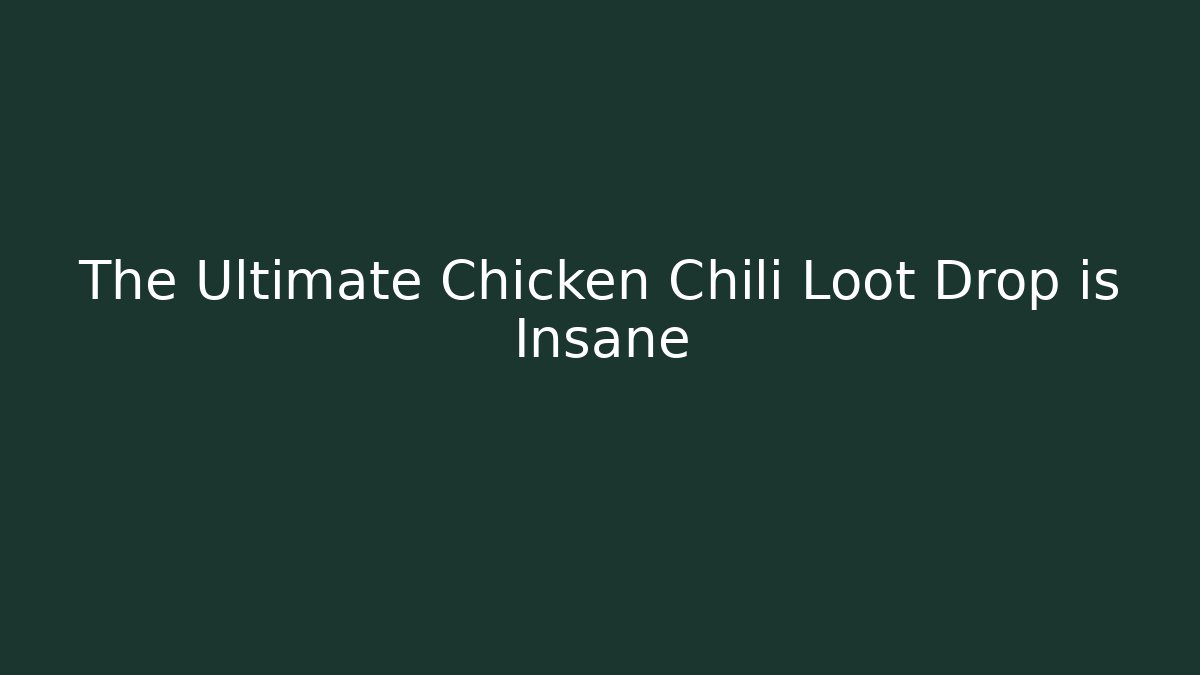 The Ultimate Chicken Chili Loot Drop is Insane