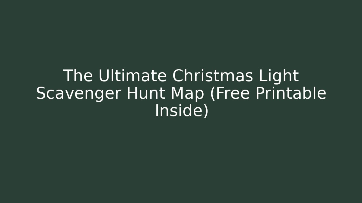 The Ultimate Christmas Light Scavenger Hunt Map (Free Printable Inside)