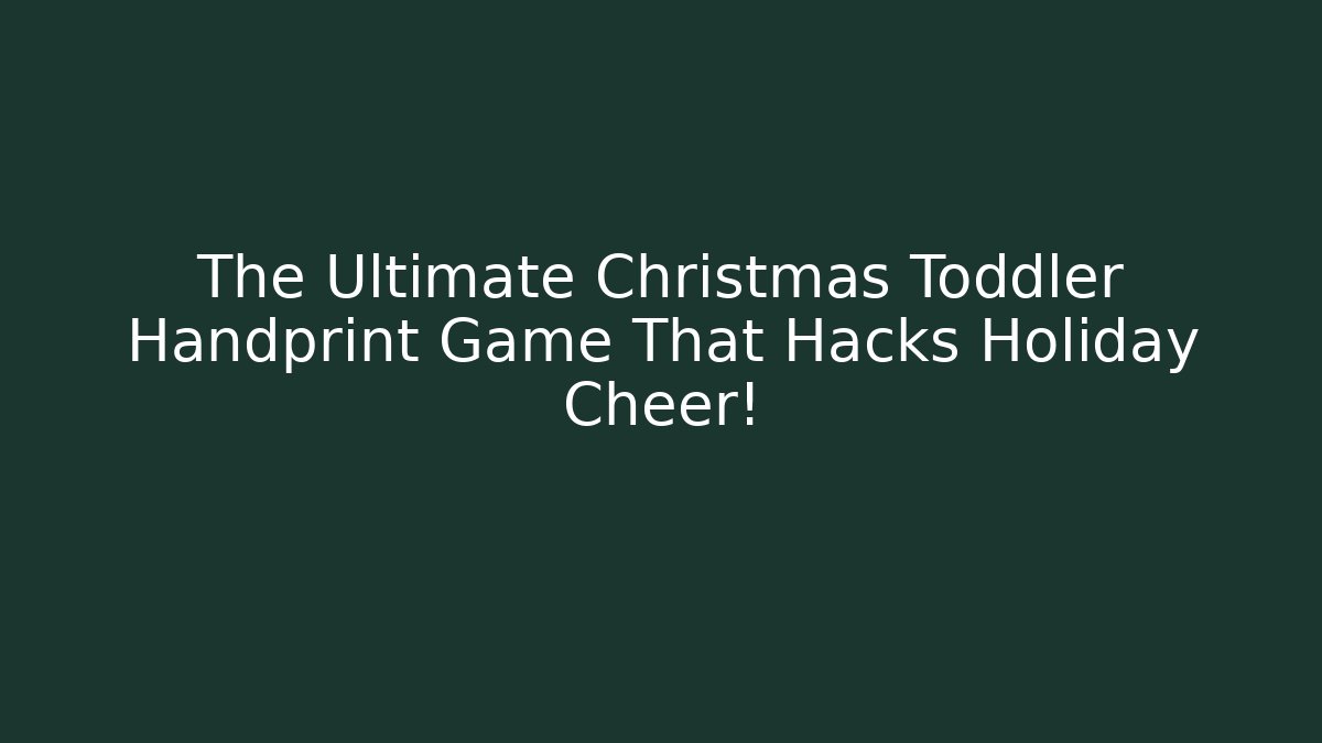 The Ultimate Christmas Toddler Handprint Game That Hacks Holiday Cheer!