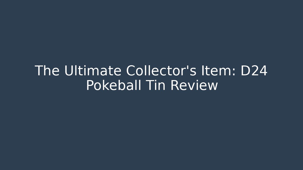 The Ultimate Collector's Item: D24 Pokeball Tin Review