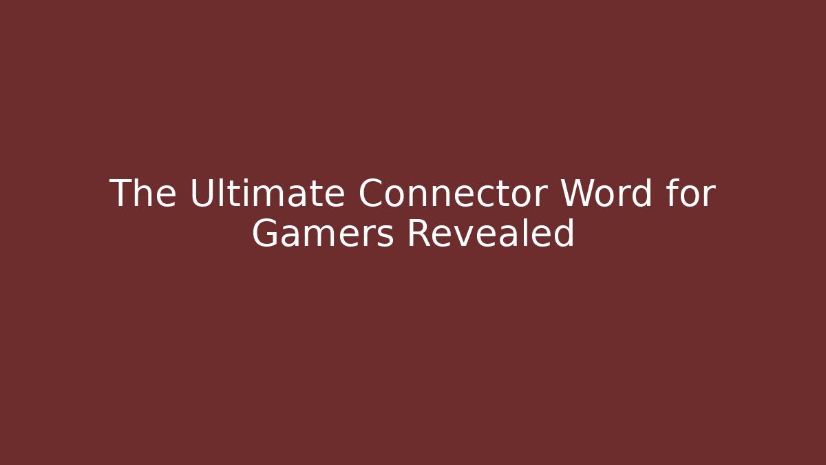 The Ultimate Connector Word for Gamers Revealed