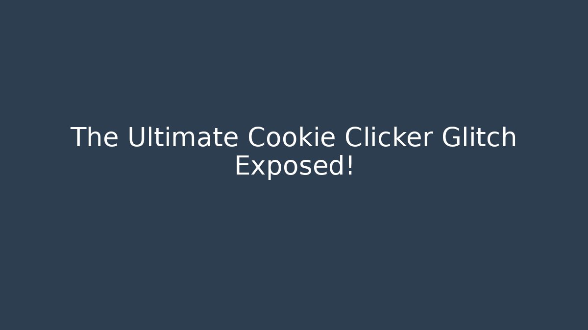 The Ultimate Cookie Clicker Glitch Exposed!