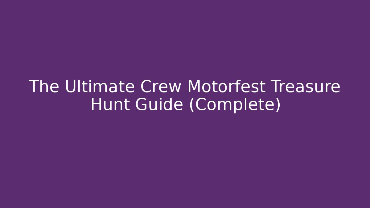 The Ultimate Crew Motorfest Treasure Hunt Guide (Complete) - Felix Cat Insurance