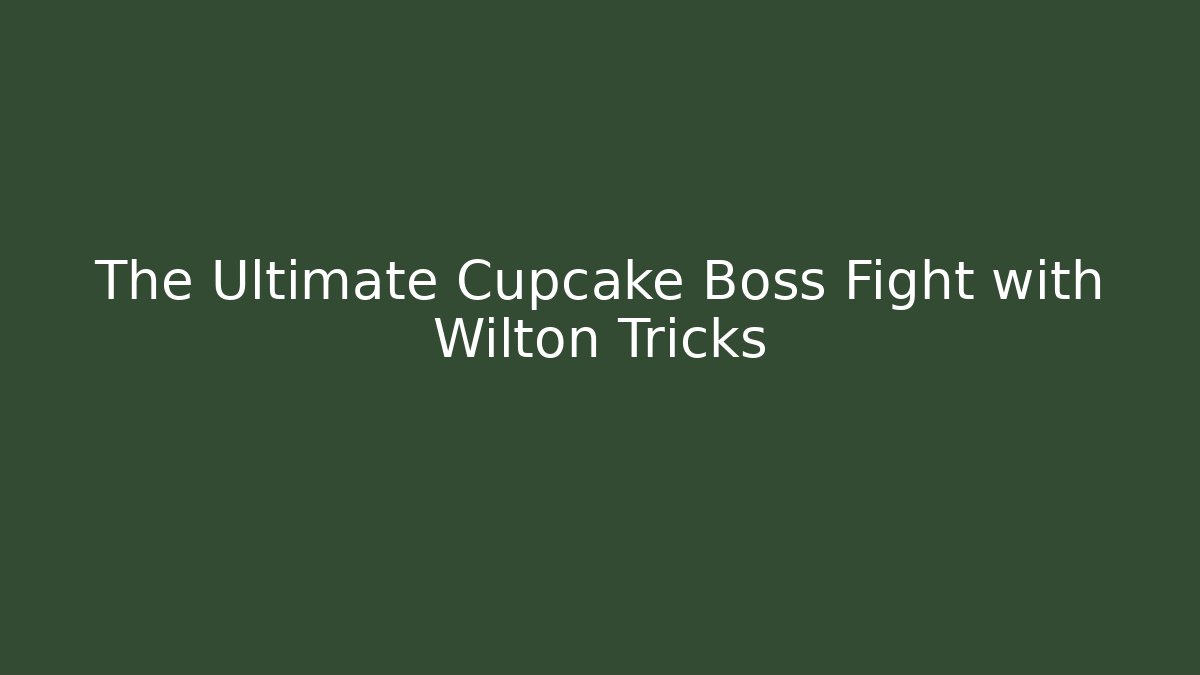The Ultimate Cupcake Boss Fight with Wilton Tricks