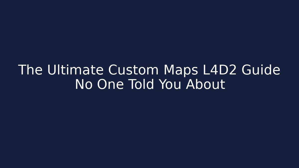 The Ultimate Custom Maps L4D2 Guide No One Told You About - Felix Cat Insurance