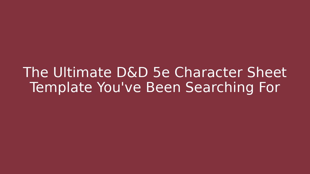 The Ultimate D&D 5e Character Sheet Template You've Been Searching For