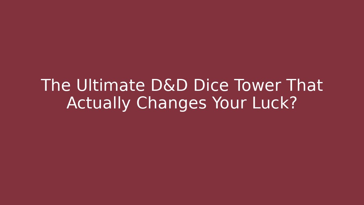 The Ultimate D&D Dice Tower That Actually Changes Your Luck?