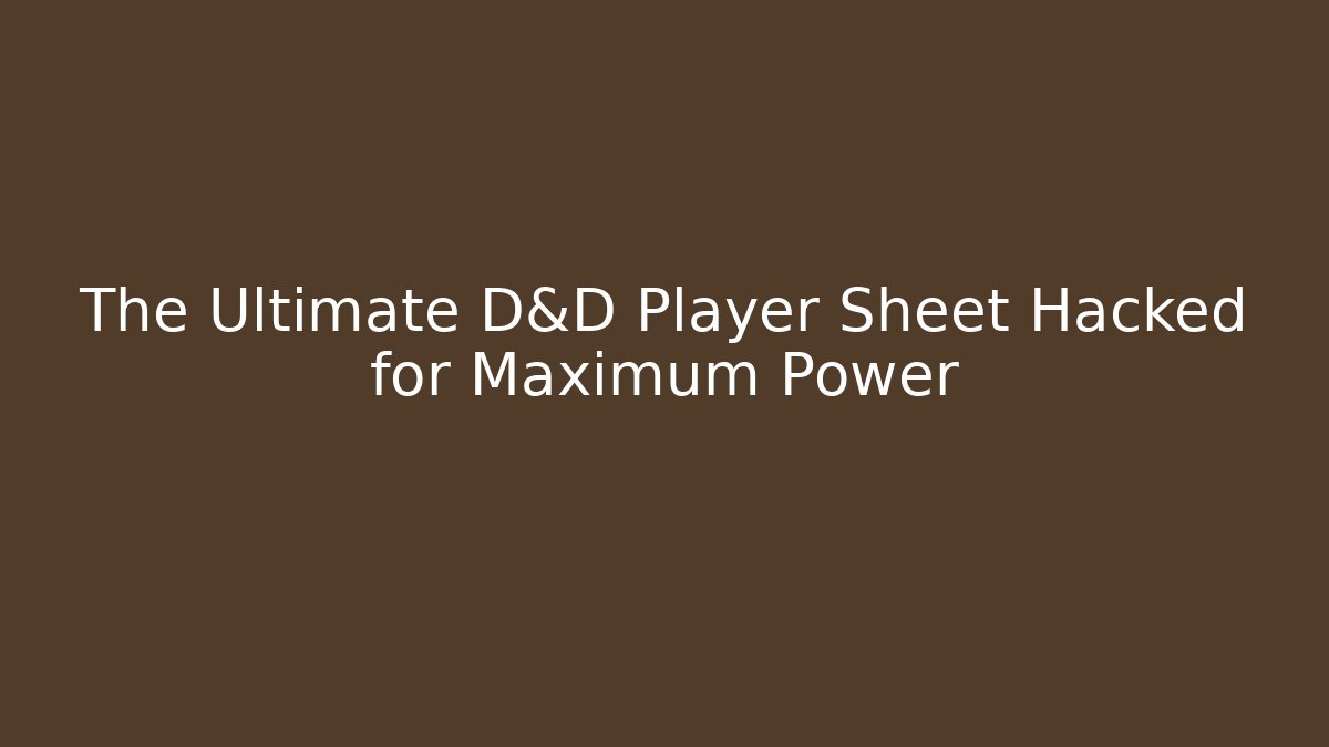 The Ultimate D&D Player Sheet Hacked for Maximum Power - Felix Cat Insurance