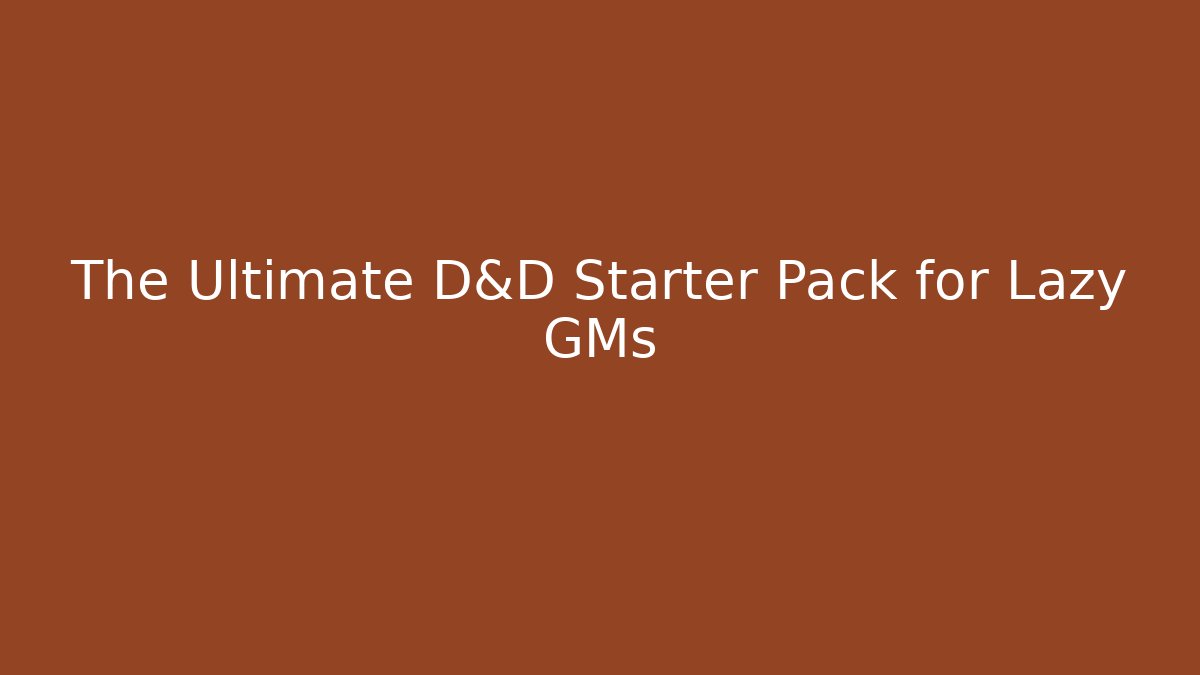 The Ultimate D&D Starter Pack for Lazy GMs - Felix Cat Insurance