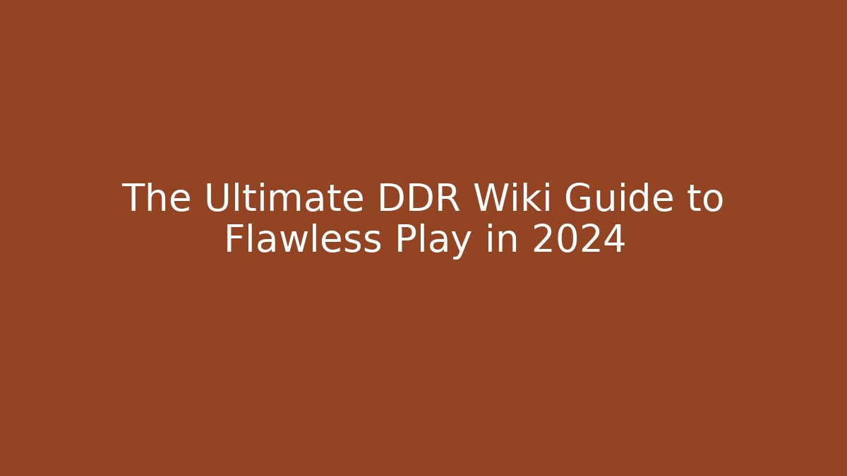 The Ultimate DDR Wiki Guide to Flawless Play in 2024