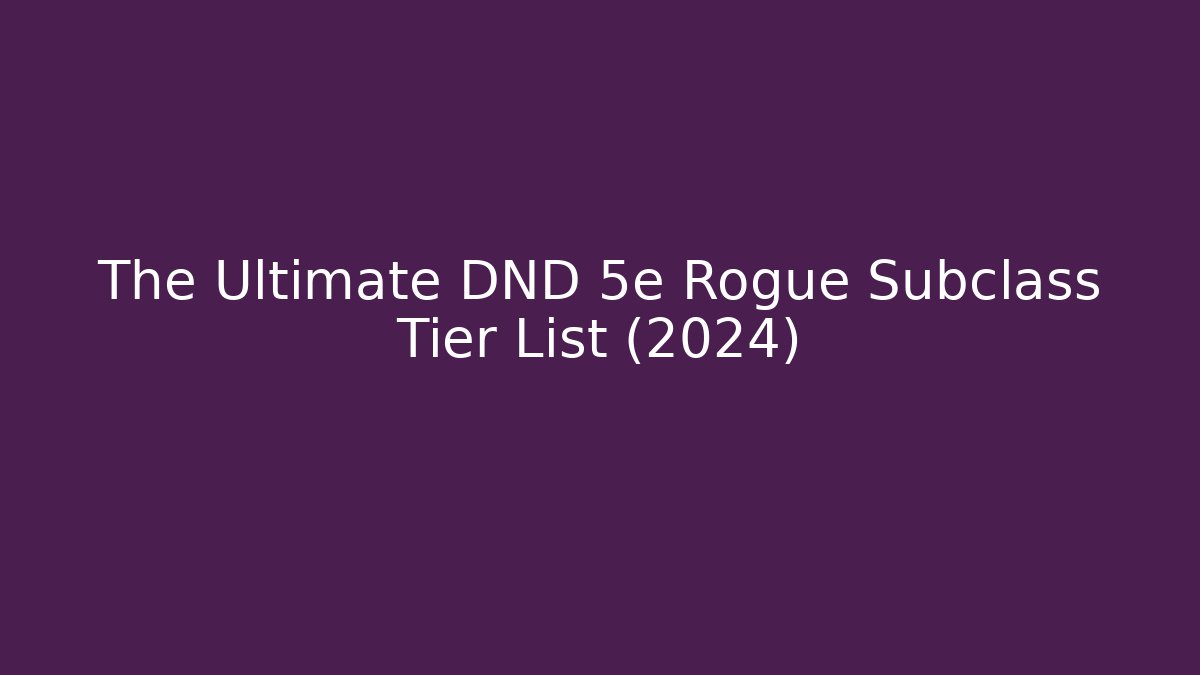 The Ultimate DND 5e Rogue Subclass Tier List (2024)