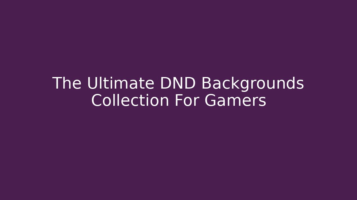 The Ultimate DND Backgrounds Collection For Gamers
