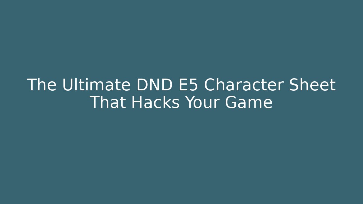 The Ultimate DND E5 Character Sheet That Hacks Your Game