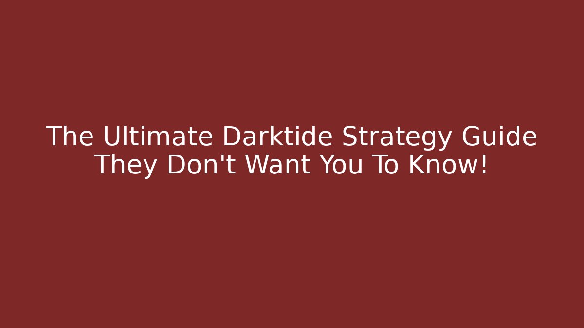The Ultimate Darktide Strategy Guide They Don’t Want You To Know!