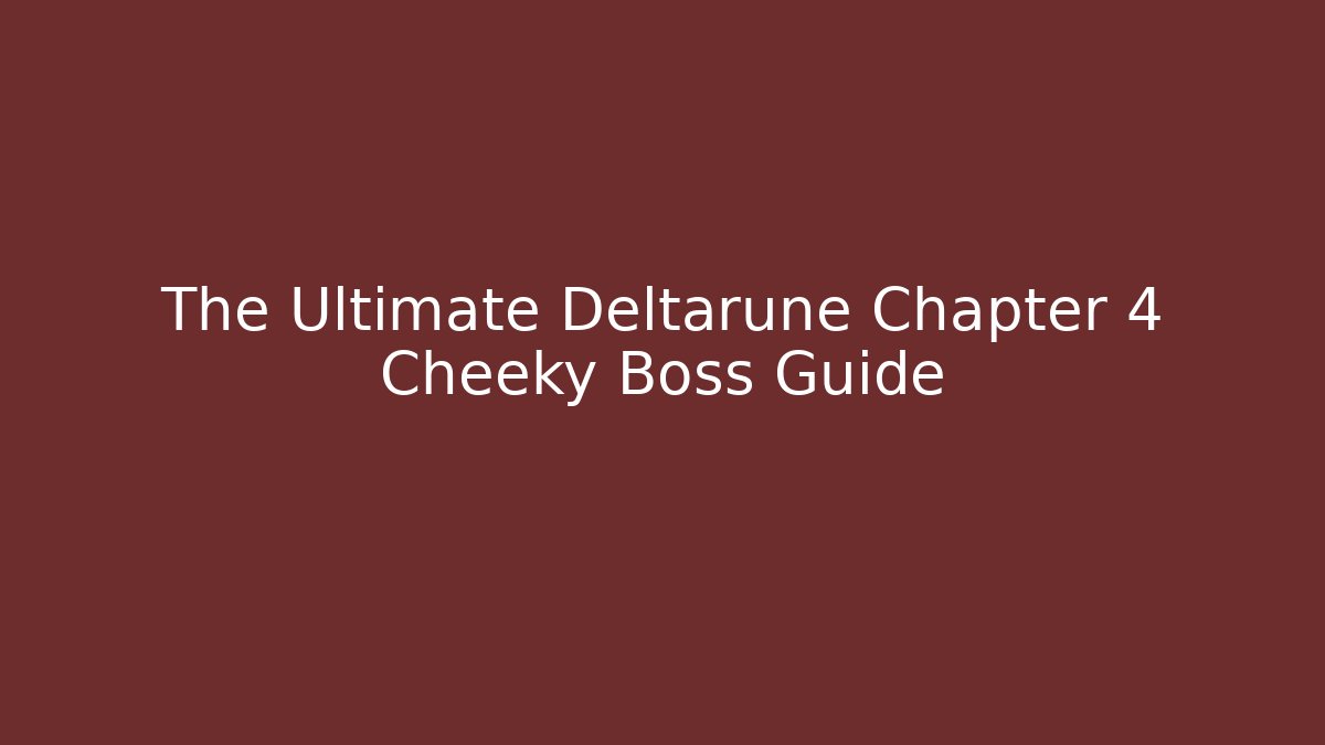 The Ultimate Deltarune Chapter 4 Cheeky Boss Guide