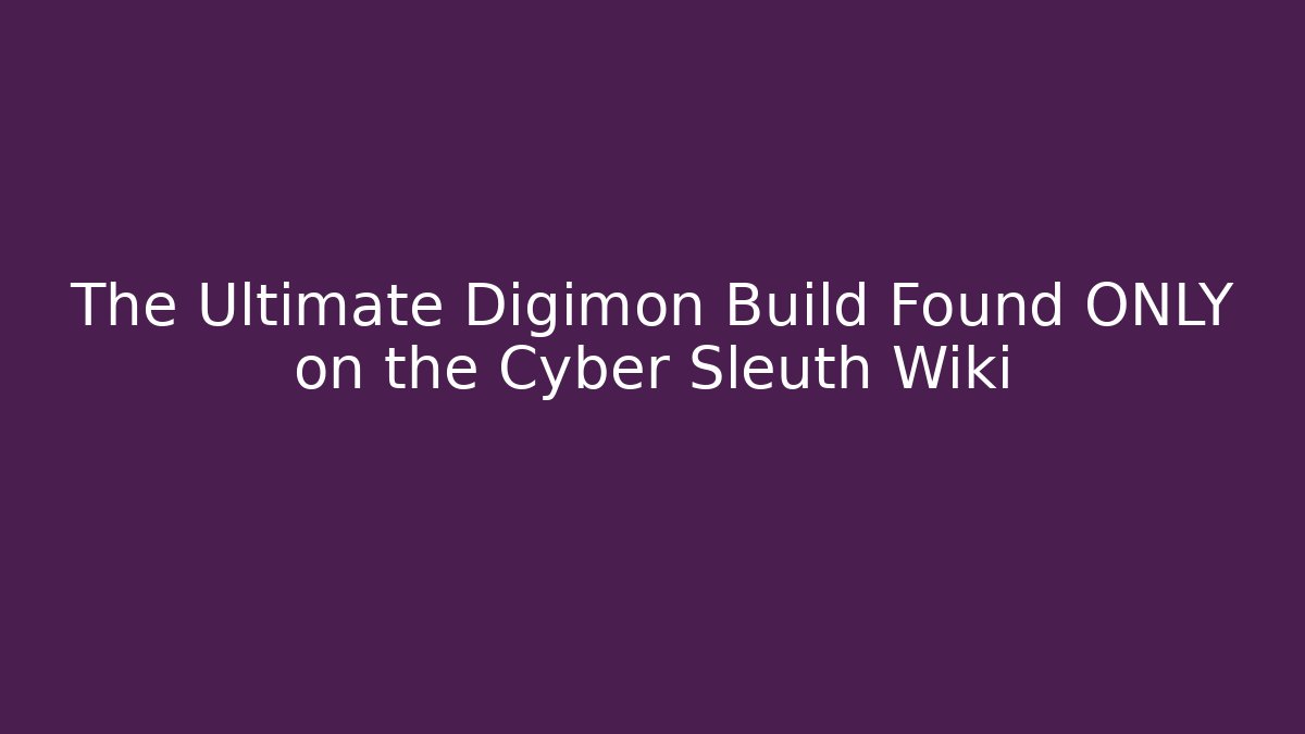 The Ultimate Digimon Build Found ONLY on the Cyber Sleuth Wiki