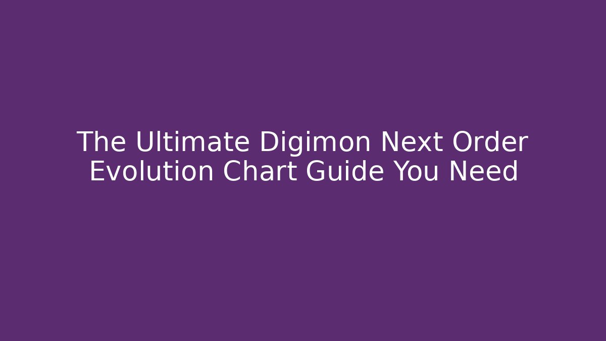 The Ultimate Digimon Next Order Evolution Chart Guide You Need - Felix Cat Insurance