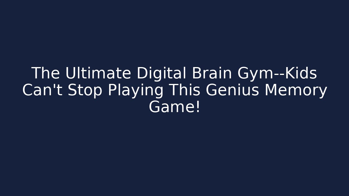The Ultimate Digital Brain Gym—Kids Can't Stop Playing This Genius Memory Game! - Felix Cat Insurance