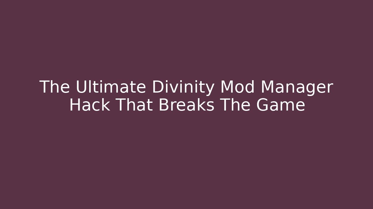 The Ultimate Divinity Mod Manager Hack That Breaks The Game - Felix Cat Insurance