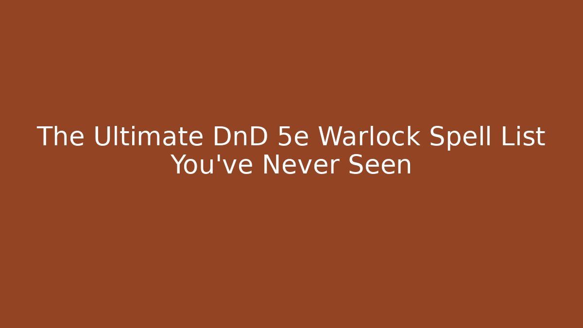 The Ultimate DnD 5e Warlock Spell List You’ve Never Seen
