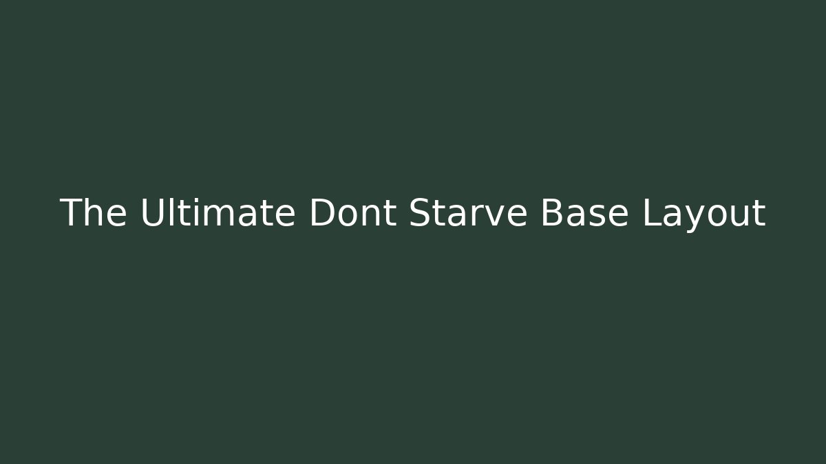 The Ultimate Dont Starve Base Layout