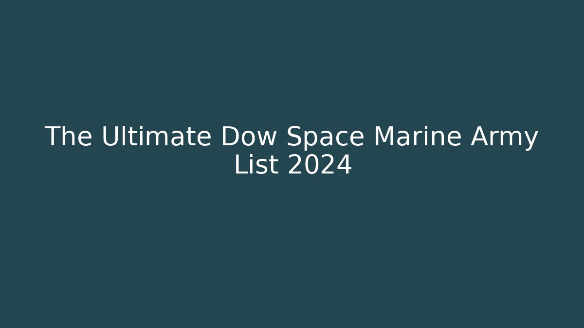 The Ultimate Dow Space Marine Army List 2024 - Felix Cat Insurance
