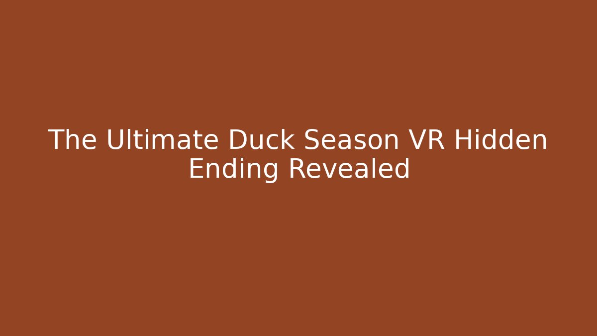 The Ultimate Duck Season VR Hidden Ending Revealed