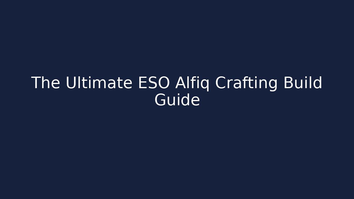 The Ultimate ESO Alfiq Crafting Build Guide